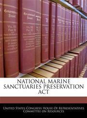 NATIONAL MARINE SANCTUARIES PRESERVATION ACT,1240592760,9781240592760