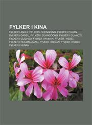 Fylker i Kina Fylker i Anhui, Fylker i Chongqing, Fylker i Fujian, Fylker i Gansu, Fylker i Guangdong, Fylker i Guangxi, Fylker i Guizhou,1233366963,9781233366965