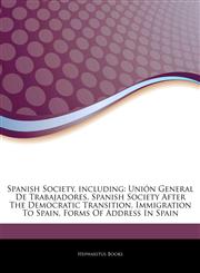 Articles On Spanish Society, including UniÃ³n General De Trabajadores, Spanish Society After The Democratic Transition, Immigration To Spain, Forms Of Address In Spain,1243079886,9781243079886
