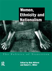 Women, Ethnicity and Nationalism The Politics of Transition,0415171377,9780415171373