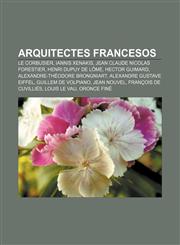 Arquitectes francesos Le Corbusier, Iannis Xenakis, Jean Claude Nicolas Forestier, Henri Dupuy de Lôme, Hector Guimard,1232389838,9781232389835