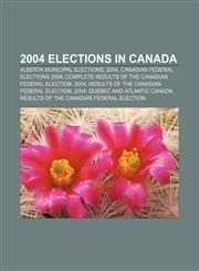 2004 elections in Canada Alberta municipal elections, 2004, Canadian federal elections 2004, Complete results of the Canadian federal election,1156939755,9781156939758