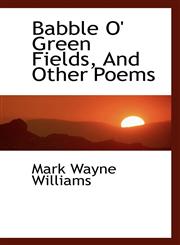 Babble O' Green Fields, and Other Poems,1116916479,9781116916478