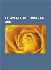 Communes of Corse-Du-Sud Afa, Corse-Du-Sud, Ajaccio, Alata, Corse-Du-Sud, Albitreccia, Altagene, Ambiegna, Appietto, Arbellara, Arbori, Argiust,1155523350,9781155523354