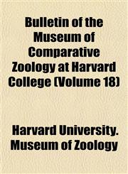 Bulletin of the Museum of Comparative Zoology at Harvard College (Volume 18),1153310953,9781153310956