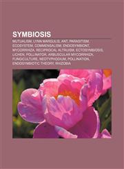 Symbiosis Mutualism, Lynn Margulis, Ant, Parasitism, Ecosystem, Commensalism, Endosymbiont, Mycorrhiza, Reciprocal altruism, Ectosymbiosis,1156872138,9781156872130
