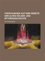 Forschungen auf dem Gebiete der Alten Völker- und Mythengeschichte,1236887956,9781236887955