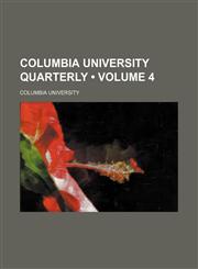 Columbia University Quarterly (Volume 4),1459042670,9781459042674
