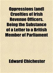 Oppressions [and] Cruelties of Irish Revenue Officers. Being the Substance of a Letter to a British Member of Parliament,1152030604,9781152030602