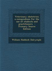 Veterinary Obstetrics; A Compendium for the Use of Students and Practitioners - Primary Source Edition,128781879X,9781287818793