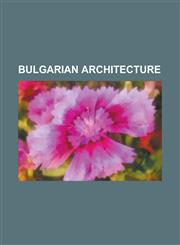 Bulgarian Architecture Buildings and Structures in Bulgaria, Bulgarian Architects, Churches in Bulgaria,1157789900,9781157789901
