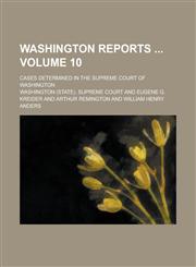 Washington Reports ; Cases Determined in the Supreme Court of Washington Volume 10,1234195585,9781234195588