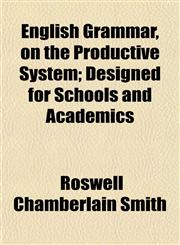 English Grammar, on the Productive System; Designed for Schools and Academics,1152494341,9781152494343