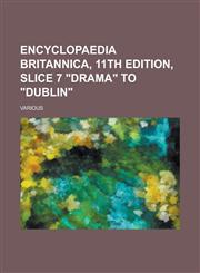 Encyclopaedia Britannica, 11th Edition, Slice 7 Drama to Dublin (Volume 8),115365296X,9781153652964
