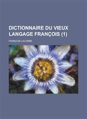Dictionnaire Du Vieux Langage Francois (1 ),123429690X,9781234296902