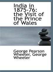 India in 1875-76 the Visit of the Prince of Wales,1113120916,9781113120915