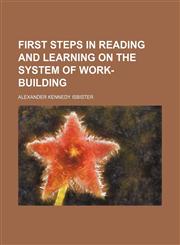 First steps in reading and learning on the system of work-building,1130939510,9781130939514