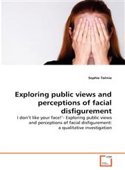 Exploring public views and perceptions of facial disfigurement,3639322436,9783639322439