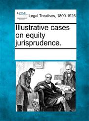 Illustrative cases on equity jurisprudence.,124124720X,9781241247201