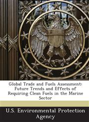 Global Trade and Fuels Assessment Future Trends and Effects of Requiring Clean Fuels in the Marine Sector,1243633379,9781243633378