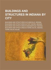 Buildings and Structures in Indiana by City Buildings and Structures in Evansville, Indiana, Buildings and Structures in Fort Wayne, Indiana,1155994108,9781155994109