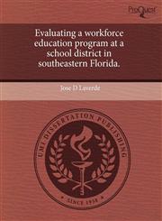 Evaluating a workforce education program at a school district in southeastern Florida.,124360784X,9781243607843
