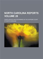 North Carolina Reports; Cases Argued and Determined in the Supreme Court of North Carolina Volume 28,123419807X,9781234198077