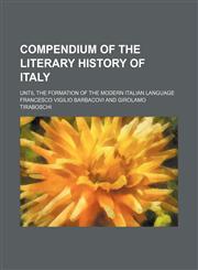 Compendium of the literary history of Italy; until the formation of the modern Italian language,1150996293,9781150996290