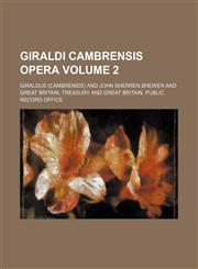 Giraldi Cambrensis opera Volume 2,1154428826,9781154428827