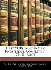 First Steps in Scientific Knowledge Complete in Seven Parts,1144864011,9781144864017
