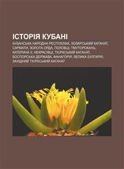 Istoriya Kubani Kubansʹka Narodna Respublika, Khozarsʹkyy̆ kahanat, Sarmaty, Zolota Orda, Polovtsi, Tmutorokanʹ, Kateryna II, Nekrasivtsi,1233790641,9781233790647