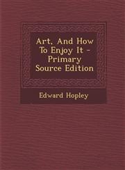 Art, And How To Enjoy It - Primary Source Edition,1293067741,9781293067741