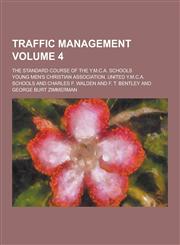 Traffic Management; The Standard Course of the Y.M.C.A. Schools Volume 4,1230441832,9781230441832