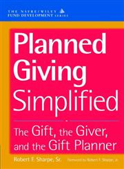 Planned Giving Simplified The Gift, The Giver, and the Gift Planner 2nd Edition,047116674X,9780471166740