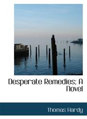 Desperate Remedies; A Novel,1115687247,9781115687249