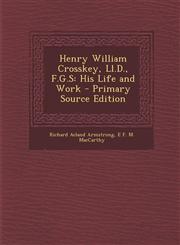 Henry William Crosskey, LL.D., F.G.S His Life and Work,1289533911,9781289533915