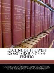 DECLINE OF THE WEST COAST GROUNDFISH FISHERY,1240482302,9781240482306