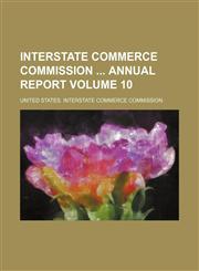 Interstate Commerce Commission  annual report Volume 10,1153939797,9781153939799