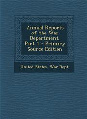 Annual Reports of the War Department, Part 1,1289689407,9781289689407