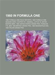 1960 in Formula One 1960 Formula One Race Reports, 1960 Formula One Season Cars, Cooper T51, Lotus 16, Aston Martin Dbr4, Vanwall,1156065984,9781156065983