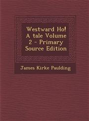 Westward Ho! a Tale Volume 2,1289835837,9781289835835