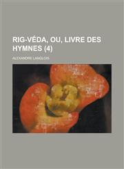 Rig-Veda, Ou, Livre Des Hymnes (4),1234655020,9781234655020
