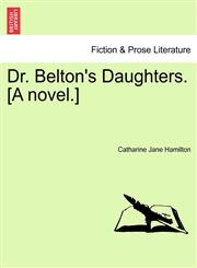 Dr. Belton's Daughters. [A novel.],1241222142,9781241222147