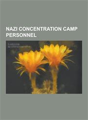 Nazi Concentration Camp Personnel Auschwitz Concentration Camp Personnel, Buchenwald Concentration Camp Personnel, Dachau Concentration Camp Personne,1230579214,9781230579214