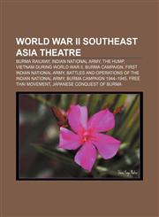 World War II Southeast Asia Theatre Burma Railway, Indian National Army, The Hump, Vietnam during World War II, Burma Campaign,1157672825,9781157672821