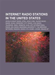 Internet radio stations in the United States Whole Wheat Radio, KPSU, WOXY.com, Yahoo! Music Radio, WHAV, Crescent City Radio, Viva Radio,123308402X,9781233084029