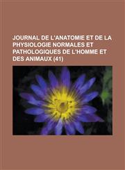 Journal de L'Anatomie Et de La Physiologie Normales Et Pathologiques de L'Homme Et Des Animaux (41 ),1231075023,9781231075029