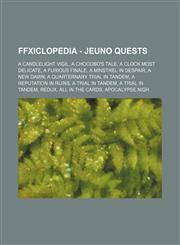 FFXIclopedia - Jeuno Quests A Candlelight Vigil, A Chocobo's Tale, A Clock Most Delicate, A Furious Finale, A Minstrel in Despair, A New Dawn, A Quarternary Trial in Tandem, A Reputation in Ruins, A Trial in Tandem, A Trial in Tandem, Redux, All in the C,1234691558,9781234691554