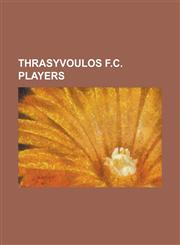 Thrasyvoulos F.C. Players Alexandros Kasmeridis, Alexandros Tzorvas, Anastasios Bakasetas, Carlos de Castro, Carlos Marcora, Charalabos Charalab,1155286790,9781155286792