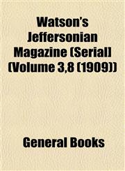 Watson's Jeffersonian Magazine (Serial] (Volume 3,8 (1909)),1153206846,9781153206846
